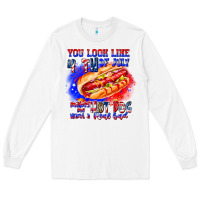 You Look Like 4th Of July Makes Me Hot Dog Want A Long Sleeve Tee | Teevron