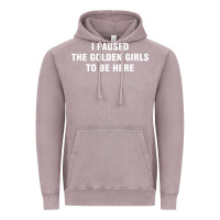 Vintage Zinc i paused the golden girls to be here Vintage Hoodie - DesigneFamous