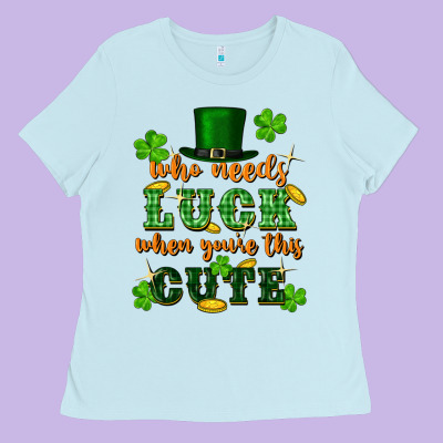 Who Needs Luck When You're This Cute Ladies Tee Designed By Fadigitalartstudio