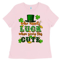 Bubblegum Pink who needs luck when you're this cute Ladies Tee - FaDigitalArtStudio