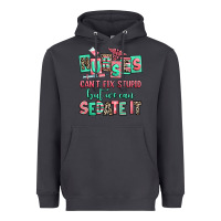 Smoke nurses cant fix stupid but we can sedate it Heavyweight Hoodie - RanaPortraitStore