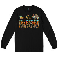 Black Thankful Blessed And Kind Of A Mess Long Sleeve Tee - CowhideDigitalArt