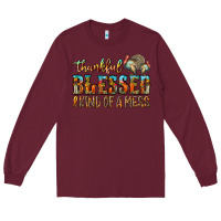 Burgundy Thankful Blessed And Kind Of A Mess Long Sleeve Tee - CowhideDigitalArt