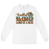 White Thankful Blessed And Kind Of A Mess Long Sleeve Tee - CowhideDigitalArt