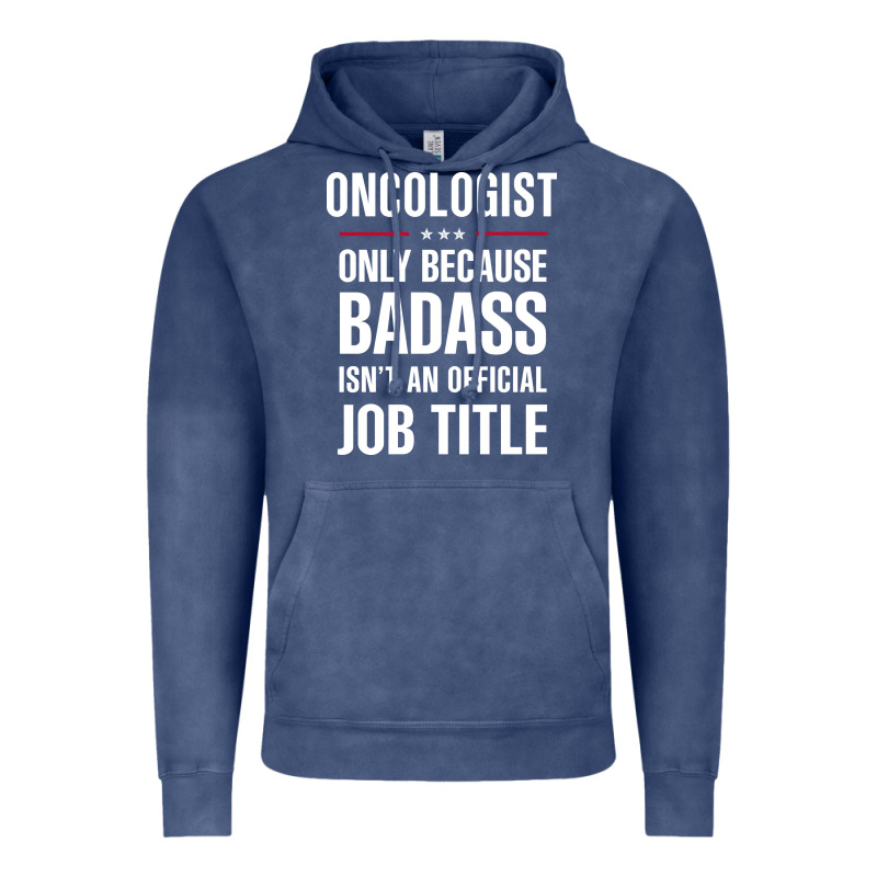 Oncologist Because Badass Isn't A Job Title Cool Gift Vintage Hoodie by DesigneFamous | Teevron