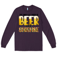 Plum The Only c B s I NeedIs Beer And Sunshine Long Sleeve Tee - CowhideDigitalArt
