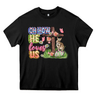 Black Oh how he loves us Easter Day Heavy Core Tee - CowGirlArtShop