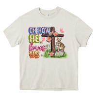 Cream Oh how he loves us Easter Day Heavy Core Tee - CowGirlArtShop