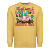 Antique Gold i'll get over it i just need to be dramatic first Premium Sweatshirt - RanaPortraitStore