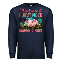 Navy i'll get over it i just need to be dramatic first Premium Sweatshirt - RanaPortraitStore