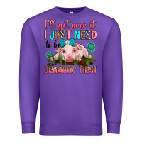Purple i'll get over it i just need to be dramatic first Premium Sweatshirt - RanaPortraitStore