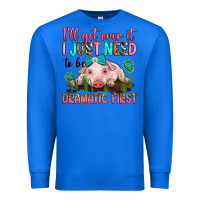 True Royal i'll get over it i just need to be dramatic first Premium Sweatshirt - RanaPortraitStore