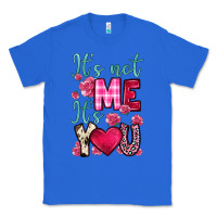 True Royal it s not me it s you Classic Tee - OliviaCreatesArt