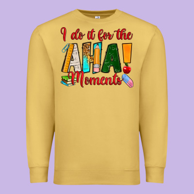 I Do It For The Aha Moments Premium Sweatshirt Designed By Ranaportraitstore