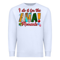 White i do it for the aha moments Premium Sweatshirt - RanaPortraitStore