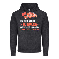 Bacon Apparel T  Shirt I'm Not Addicted To Bacon We Were Just In A Com Vintage Hoodie | Teevron