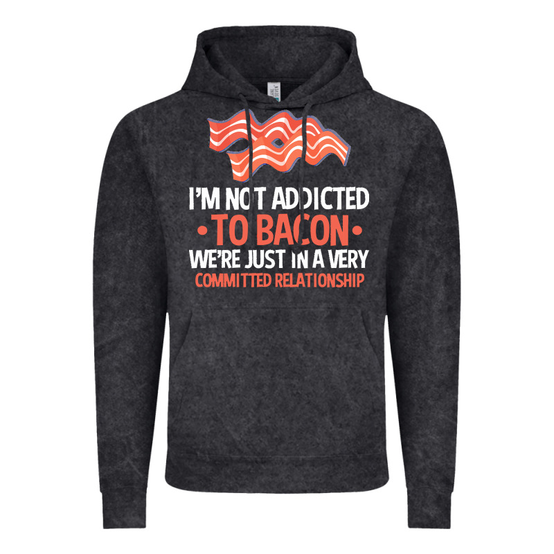 Bacon Apparel T  Shirt I'm Not Addicted To Bacon We Were Just In A Com Vintage Hoodie by linhVisuals | Teevron