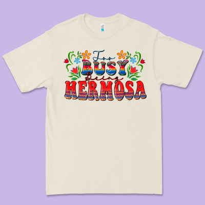 Too Busy Being Hermosa Premium Tee Designed By Fadigitalartstudio