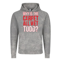Why Is The Carpet All Wet Todd Vintage Hoodie | Teevron