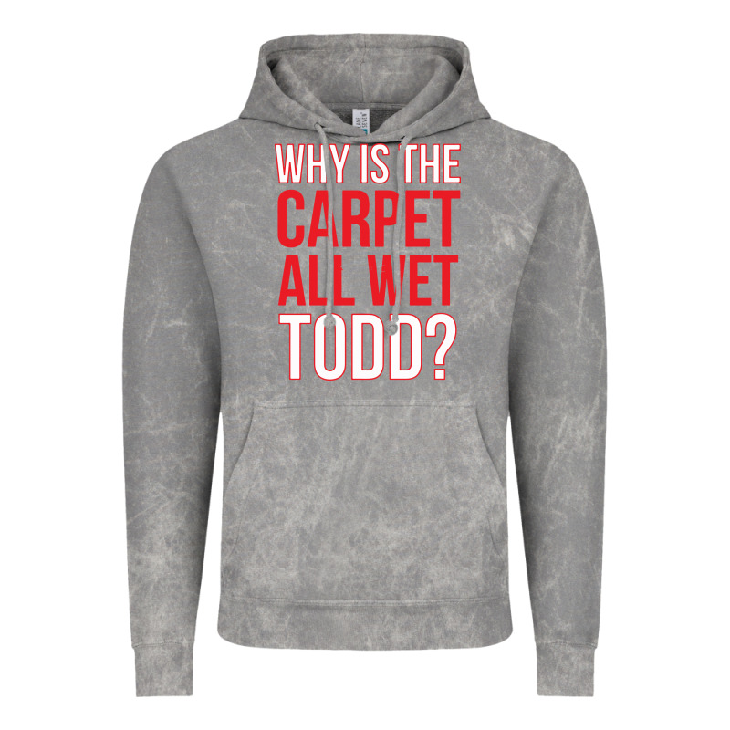 Why Is The Carpet All Wet Todd Vintage Hoodie by linhVisuals | Teevron