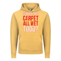 Vintage Mustard why is the carpet all wet todd Vintage Hoodie - linhVisuals
