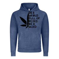 Vintage Denim In A World Full Of Roses Be A Weed Vintage Hoodie - linhVisuals