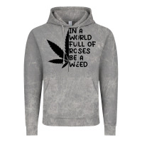 In A World Full Of Roses Be A Weed Vintage Hoodie | Teevron