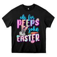 Black Oh for peeps sake Easter Day Heavy Core Tee - CowGirlArtShop