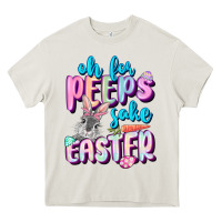 Cream Oh for peeps sake Easter Day Heavy Core Tee - CowGirlArtShop