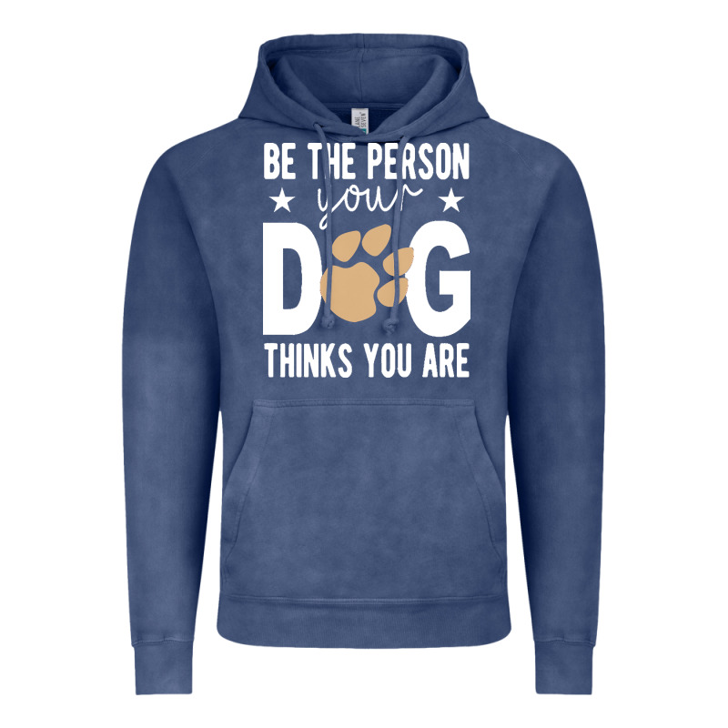 Be The Person Your Dog Thinks You Are T  Shirt Be The Person Your Dog Vintage Hoodie by linhVisuals | Teevron