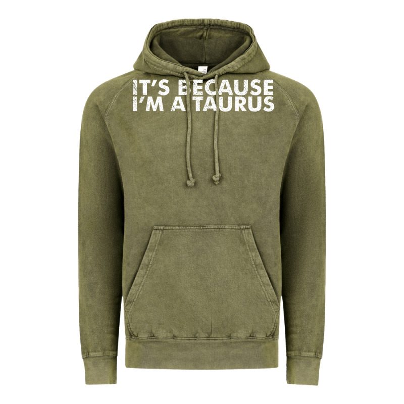 Because I'm A Taurus Zodiac Sign Funny Horoscope Humor Gifts Vintage Hoodie by linhVisuals | Teevron