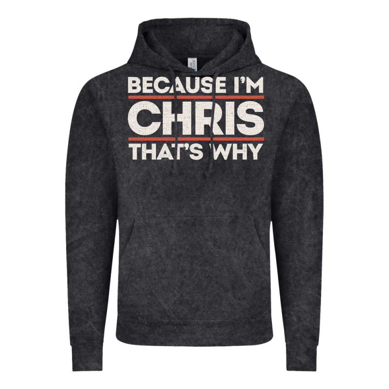Because I'm Chris That's Why Sarcastic Birthday Gifts For Chris Funny Vintage Hoodie by linhVisuals | Teevron