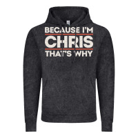 Vintage Black because i'm chris that's why sarcastic birthday gifts for chris funny Vintage Hoodie - linhVisuals