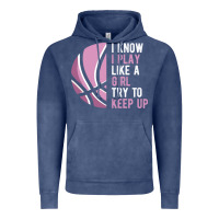 I Know I Play Basketball Like A Girl Try To Keep Up Funny Gift For Gir Vintage Hoodie | Teevron