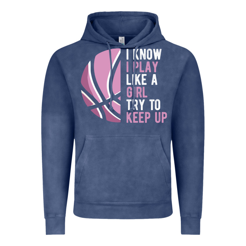 I Know I Play Basketball Like A Girl Try To Keep Up Funny Gift For Gir Vintage Hoodie by linhVisuals | Teevron