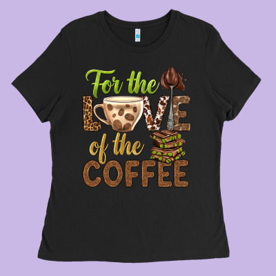 For The Love Of The Coffee Bbs Ladies Tee Designed By Bundleandbundleshop