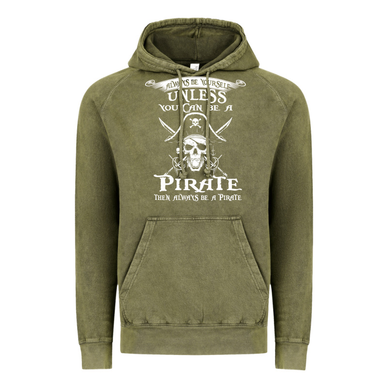 Pirate Gift Always Be Yourself Unless You Can Be A Pirate Vintage Hoodie by linhVisuals | Teevron