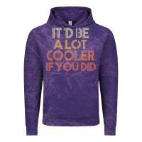 It'd Be A Lot Cooler If You Did Premium T Shirt Vintage Hoodie | Teevron