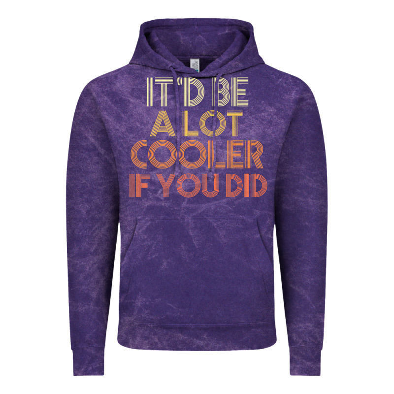 It'd Be A Lot Cooler If You Did Premium T Shirt Vintage Hoodie by linhVisuals | Teevron