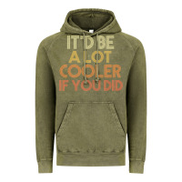 It'd Be A Lot Cooler If You Did Premium T Shirt Vintage Hoodie | Teevron