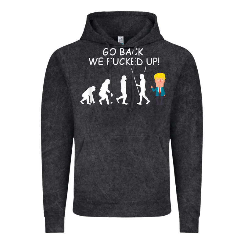 Go Back We Fucked Up Funny Anti Trump 2020 Election Apparel T Shirt Vintage Hoodie by linhVisuals | Teevron