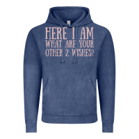 Here I Am What Are Your Other 2 Wishes Vintage Hoodie | Teevron