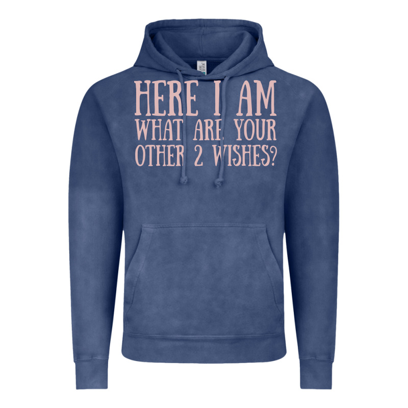 Here I Am What Are Your Other 2 Wishes Vintage Hoodie by linhVisuals | Teevron