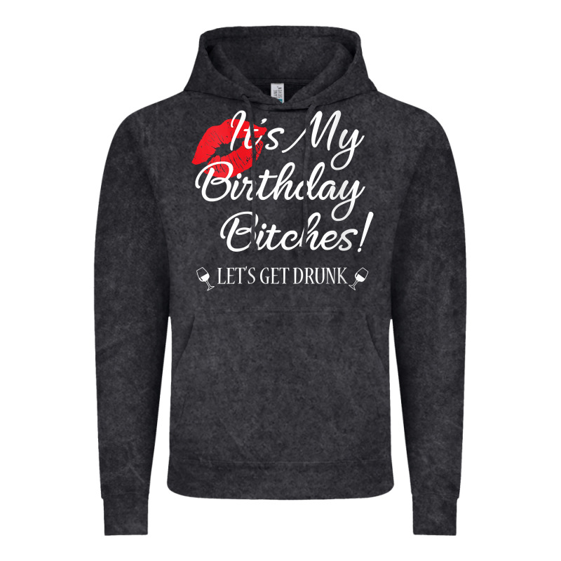 Womens It's My Birthday Bitches! Funny Drunk Party Birthday Girls V Ne Vintage Hoodie by linhVisuals | Teevron