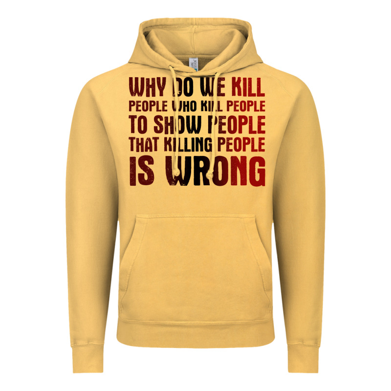 Why Do We Kill People Who Kill People To Show That Killing People Vintage Hoodie by linhVisuals | Teevron