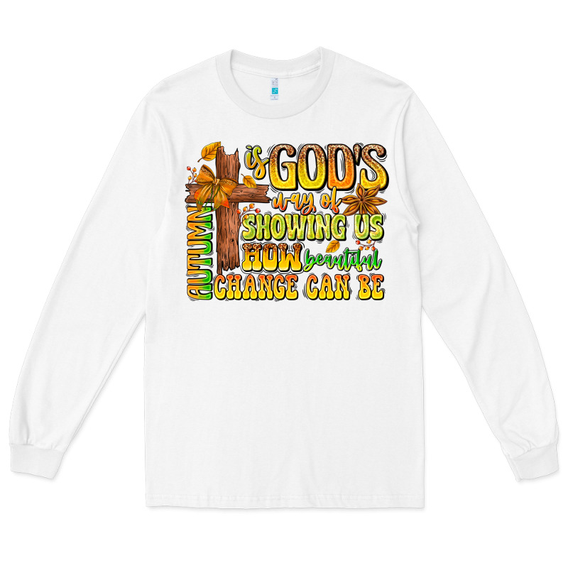 Autumn Is God's Way Of Showing Us How Beautiful Ch Long Sleeve Tee by CowhideDigitalArt | Teevron