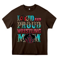 Chocolate Brown Loud and proud wrestling Mom Mother's Day Heavy Core Tee - CowGirlArtShop