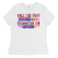 White only the best moms get promoted to nana Ladies Tee - FaDigitalArtStudio