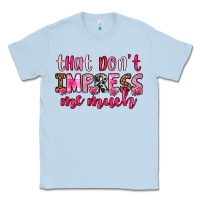Dusty Blue that don t impress me much Classic Tee - OliviaCreatesArt