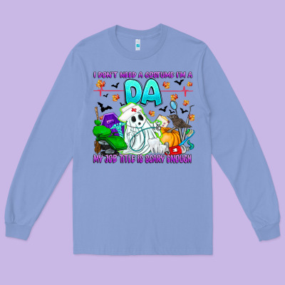 I Don't Need A Costume Im A Da My Job Title Is Sca Long Sleeve Tee Designed By Cowhidedigitalart